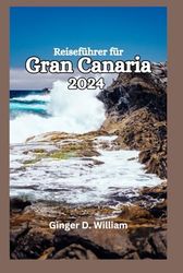 Reiseführer für Gran Canaria 2024: Entdecken Sie die reiche Geschichte und das Erbe der Insel