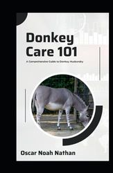 Donkey Care 101: A Comprehensive Guide to Donkey Husbandry