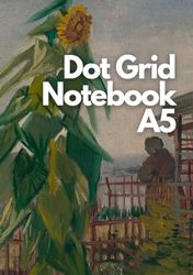 Dot Grid Notebook A5: Vincent van Gogh Garden with Sunflowers Cover, 150 Pages, 150 Pages