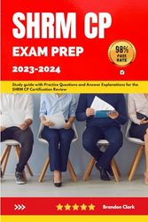 SHRM CP Exam Prep 2023-2024: Study guide with Practice Questions and Answer Explanations for the SHRM CP Certification Review