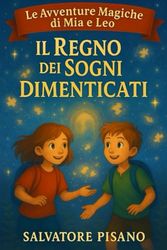Il Regno dei Sogni Dimenticati: Prime letture per bambini 6 8 anni: Storie e racconti per bambini pieni di magia, avventura e fantasia