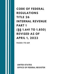 Code of Federal Regulations Title 26 Internal Revenue Part 1 (§§ 1.641 to 1.850) Revised as of April 1, 2023: Pages 1 to 429