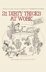 21 Dirty Tricks at Work: How to Beat the Game of Office Politics