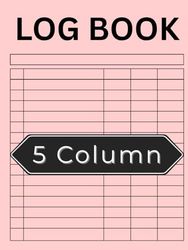 5 Column Log Book: 8.25" x 11" | Customizable Multipurpose Daily Record Keeper for Business, Personal Finance, and Activity Tracking: 120 Pages | ... | Ideal for Home, Office, and Small Business