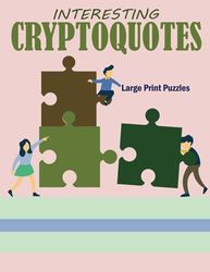 Interesting Cryptoquotes Large Print Puzzles: Challenging Cryptoquotes Puzzle Book From Famous thinkers to improve your Memory and Keep Your Brain Sharper.