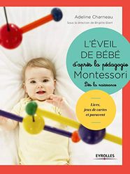 L'éveil de bébé d'après la pédagogie Montessori: Dès la naissance. Livre, jeux de cartes, paravent et mobiles à fabriquer.