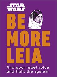Star Wars Be More Leia: Find Your Rebel Voice And Fight The System