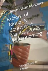 Echoes of Africa: A Journey of Heritage and Homecoming: Shelby's visit to Ghana