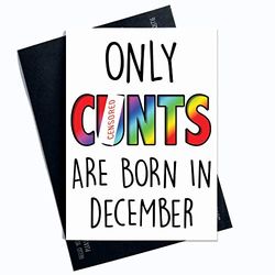 December Grappige Rude Verjaardagskaart Alleen Cunts Zijn Geboren In Maand Van Het Jaar Man Vriendje Oom Beste Vriend Kaarten Grappige Verjaardagskaart Leuke Kaarten PC200