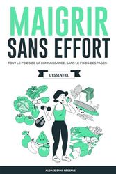 Maigrir Sans Effort (L'essentiel): Tout le poids de la connaissance, sans le poids des pages.