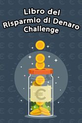 Libro del Risparmio di Denaro Challenge: Manuale Pratico per il Risparmio e la Gestione delle Finanze, Da Budget a Risparmiare Soldi Facilmente, Sfide da €100, €300, €1000, €2000, €5000, a €10000.