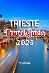 TRIESTE TRAVEL GUIDE 2025