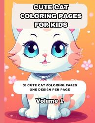 Cute Cat Coloring Book for Kids: 50 Cute Designs | Ages 3-10 | Volume 1