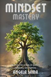 Mindset Mastery: Unlocking the Power of Growth, Awareness, and Purpose