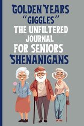 Golden Years "Giggles" The Unfiltered Journal For Seniors Shenanigans -: Seniors Gift Idea
