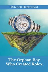 The Orphan Boy Who Created Rolex