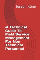 A Technical Guide To Field Service Management For Non Technical Personnel