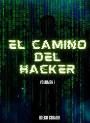 El Camino Del Hacker: Volumen Uno