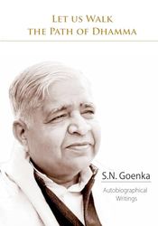 LET US WALK THE PATH OF DHAMMA (Color Version): S.N. Goenka Autobiographical Writings
