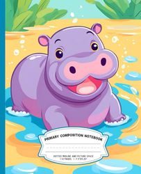 Primary Composition Notebook K-2 with Drawing Space: Cute Baby Hippo Draw and Write Journal Notebook with Picture Space and Dotted midline for Grades ... Practice Paper for Kids | 110 Pages