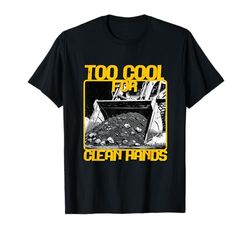 Operador De Minicargadora Too Cool For Clean Hands Camiseta