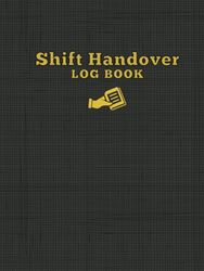 Shift Handover Log Book: Simple Hardcover Employee Recording Notebook for Daily and Ongoing Staff Communication and Shift Management
