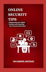ONLINE SECURITY TIPS: Safeguarding Your Digital Presence and Protecting Your Personal Information