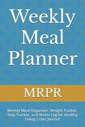 Weekly Meal Planner: Weekly Meal Organizer, Weight Tracker, Step Tracker, and Water Log for Healthy Living | Kitchen & Diet Journal