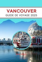 VANCOUVER GUIDE DE VOYAGE 2025: Un road trip à l’intérieur du Canada