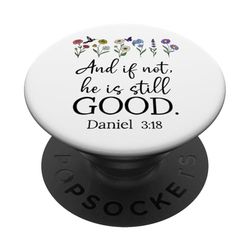 Even If Daniel 3:18 And If Not He is Still Good Bible Verse PopSockets PopGrip Adhesivo