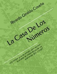 La Casa De Los Números: Una simple guía de estudio para aprobar la prueba de matemáticas de los exámenes GED y HISET