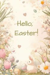 Hello, Easter!: A Joyful Spring Journal for Notes, Sketches & Ideas with Lined & Dotted Cream Pages