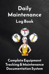 Daily Maintenance Log Book: Complete Equipment Tracking & Maintenance Documentation System