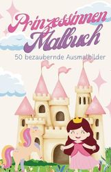 Prinzessinnen Malbuch: 50 bezaubernde Ausmalbilder: Großes Prinzessinnen Ausmalbuch - 50 Ausmalseiten mit allen Motiven rund um Prinzesinnen für Kinder ab 3 Jahren; Format: 13,97 x 21,59cm