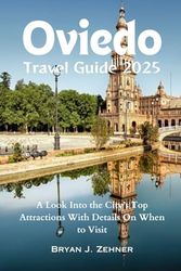 Oviedo Travel Guide 2025: A Look Into the City’s Top Attractions With Details On When to Visit