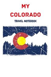 MY COLORADO TRAVEL NOTEBOOK: Ideal to archive your travel memories of the Centennial State