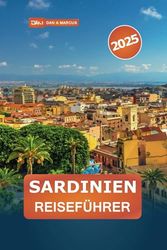 Sardinien Reiseführer 2025: Entdecken Sie die versteckten Strände, die authentische Küche und die reiche Geschichte von Italiens Inseljuwel