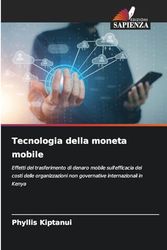 Tecnologia della moneta mobile: Effetti del trasferimento di denaro mobile sull'efficacia dei costi delle organizzazioni non governative internazionali in Kenya