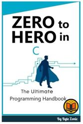 Zero to Hero in C: The Ultimate programming handbook