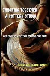 Throwing Together A Pottery Studio: How To Set Up A Pottery Studio In Your Home