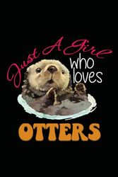 Just A Girl Who Loves Otters: Journal / Notebook / Diary, 120 Blank Lined Pages, 6 x 9 inches, Matte Finish Cover, Great Gift For Kids And Adults