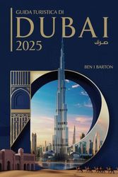 GUIDA TURISTICA DI DUBAI 2025: Svelare la città dell'avventura di lusso e del fascino senza tempo