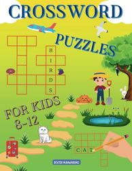 CROSSWORD PUZZLES FOR KIDS 8-12: 50 CHALLENGING POSSIBILITIES TO HAVE FUN AND EXPAND VOCABULARY FOR CHILDREN