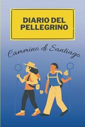 CAMINO DE SANTIAGO NOTEBOOK: Diario del pellegrino | Diario di viaggio | Un quaderno per i tuoi appunti, pensieri, riflessioni e memorie | Agenda, Notebook. 120 pagine.