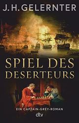 Spiel des Deserteurs: Ein Captain-Grey-Roman | Der unerschrockenste Spion zu Napoleons Zeiten - eine perfekte Mischung aus Action und Liebe zum historischen Detail: 2