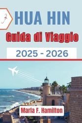 Hua Hin Guida di Viaggio 2025-2026: Un Compagno completa per esplorare le principali attrazioni, i segreti locali e le gemme costiere della Tailandia.
