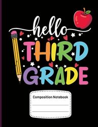 Hello Third Grade Composition Notebook: Back To school College Ruled Composition Journal For 3rd Grade ,Teachers, Students