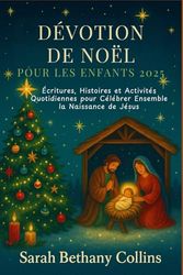 Dévotion de Noël pour les Enfants 2025: Écritures, Histoires et Activités Quotidiennes pour Célébrer Ensemble la Naissance de Jésus