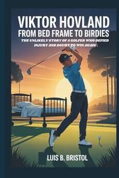 VIKTOR HOVLAND: FROM BED FRAME TO BIRDIES THE UNLIKELY STORY OF A GOLFER WHO DEFIED INJURY AND DOUBT TO WIN AGAIN