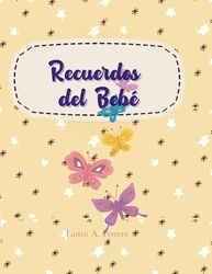 Recuerdos del Bebé desde antes de nacer: Write down the details of the pregnancy and the baby's early years. preserve the memories. In this baby scrapbook